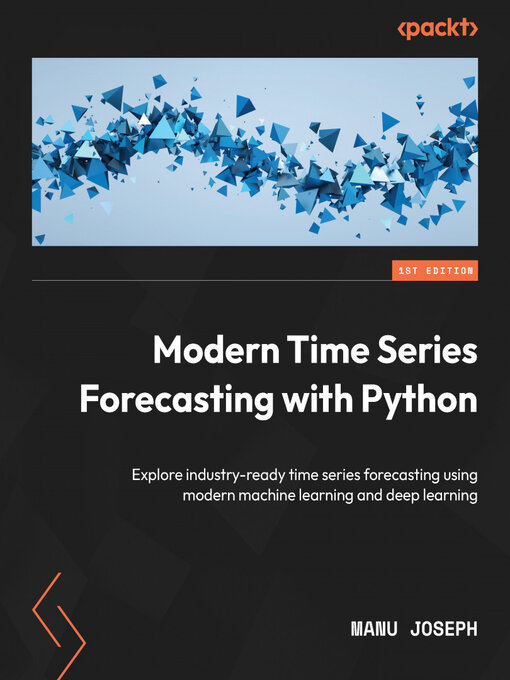 Title details for Modern Time Series Forecasting with Python by Manu Joseph - Available